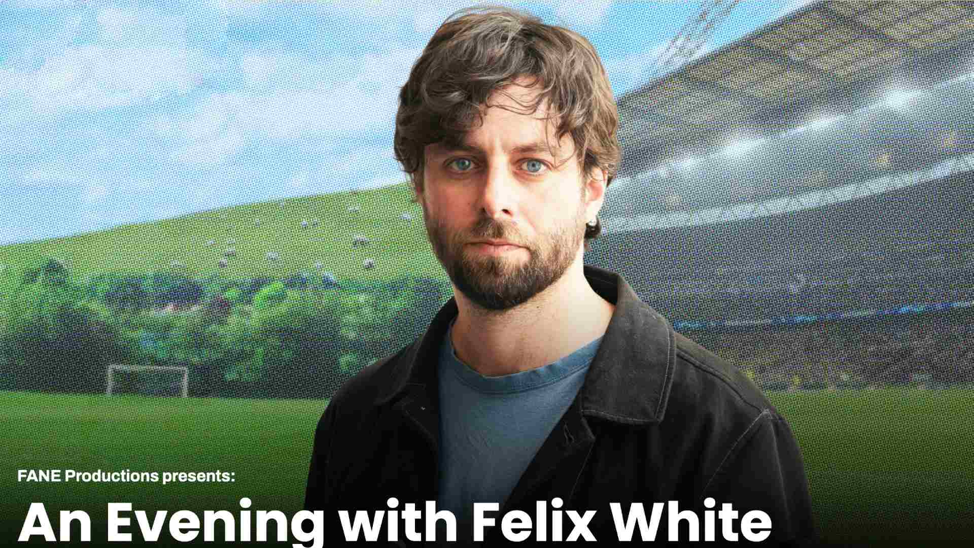An Evening with Felix White<br>£10 Ticket Offer with Promo Code: FWHITE25