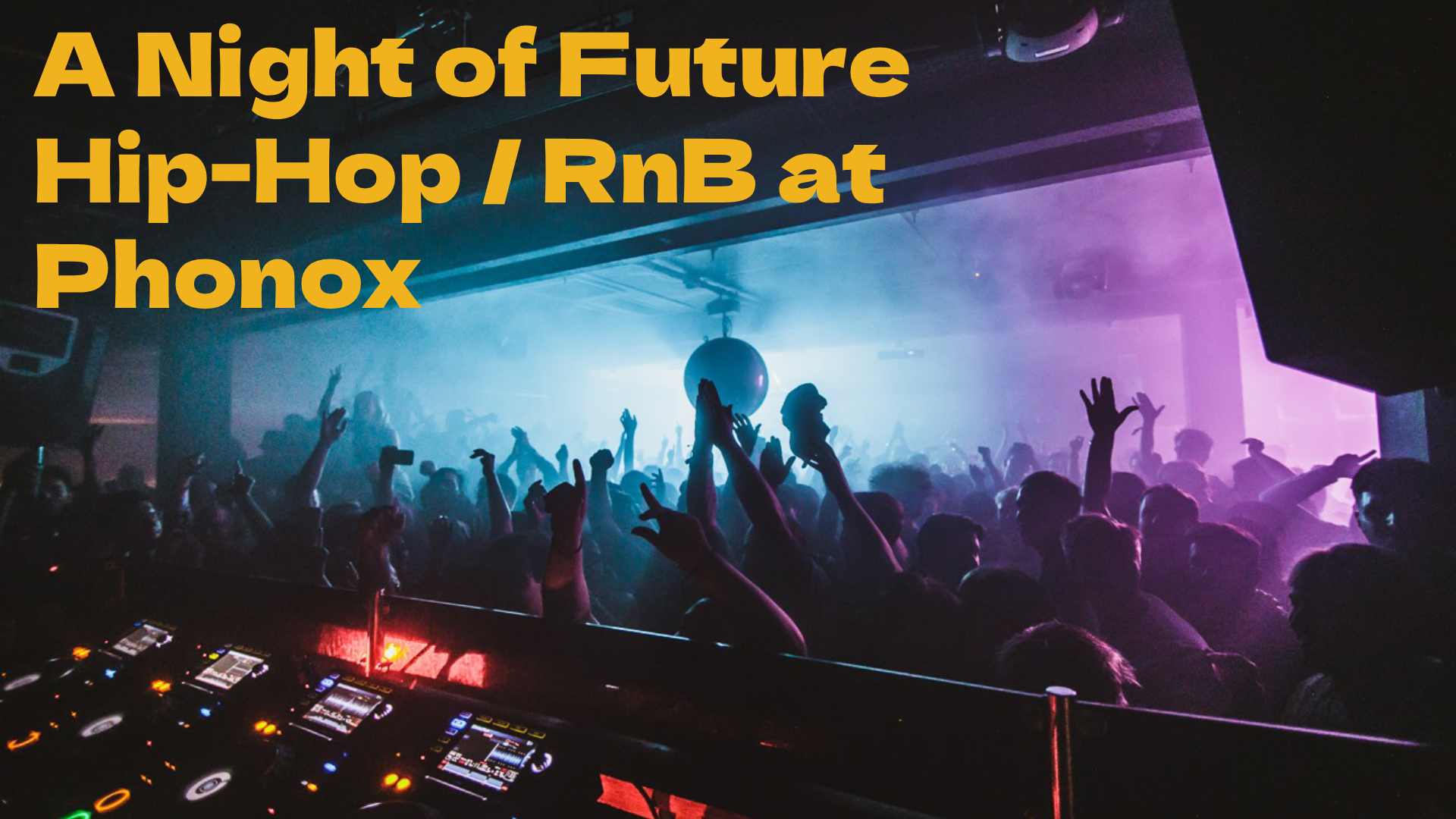 A night of Future Hip-Hop/RnB at Phonox